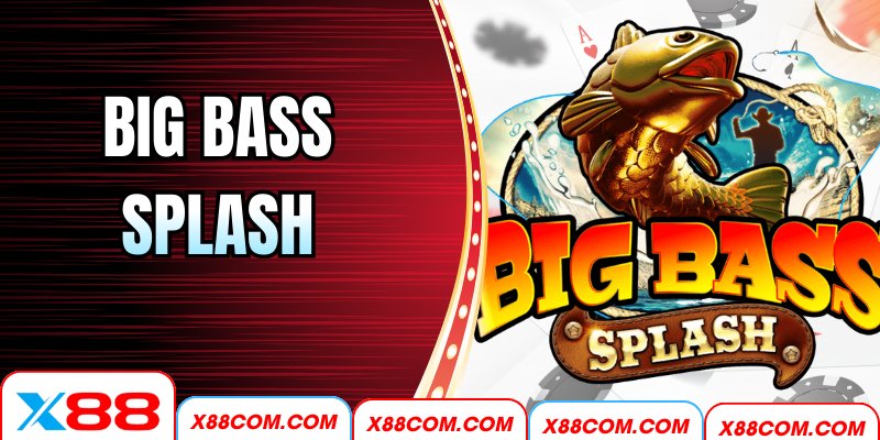 Big Bass Splash – Săn Thưởng Lớn, Hấp Dẫn Cùng X88
