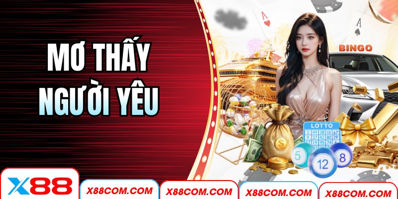 Mơ Thấy Người Yêu Là Điềm Gì? Giải Mã Chi Tiết Cùng X88