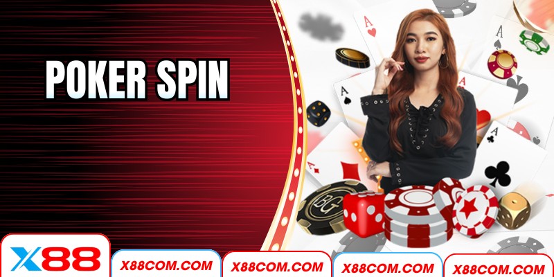 Poker Spin X88 – Trải Nghiệm Kết Hợp Tốc Độ, Chiến Thuật
