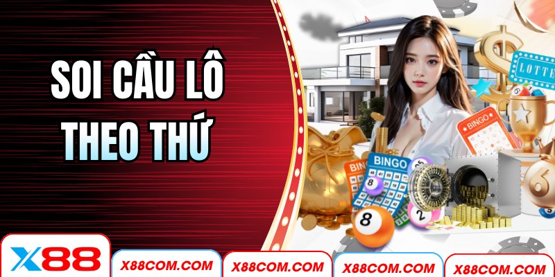 Soi Cầu Lô Theo Thứ Cùng X88 – Phân Tích Dữ Liệu Hiệu Quả