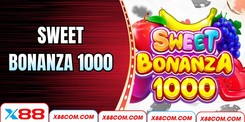 Sweet Bonanza 1000 – Bùng Nổ Phần Thưởng Với X88