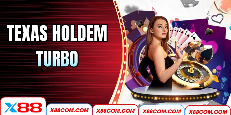 Texas Holdem Turbo X88 – Nhịp Độ Nhanh, Chiến Thuật Đỉnh Cao