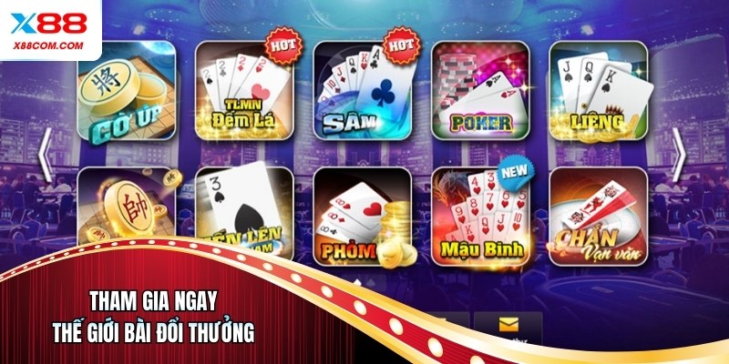 Tham gia ngay thế giới bài đổi thưởng 