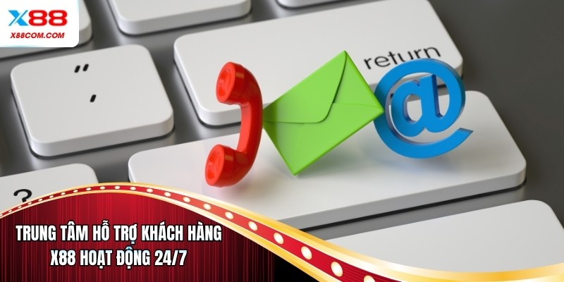 Trung tâm hỗ trợ khách hàng X88 hoạt động 24/7